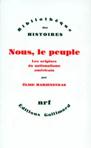 Nous, Le Peuple. Les Origines Du Nationalisme Americain