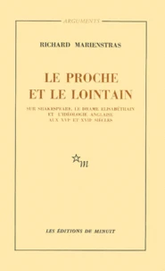 Le Proche Et Le Lointain. Sur Shakespeare, Le Drame Elisabethain Et L'Ideologie Anglaise Aux Xvieme Et Xviieme Siecles
