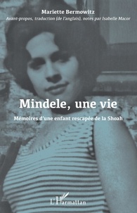 Mariette Bermowitz - Mindele, une vie - Mémoires d'une enfant rescapée de la Shoah.