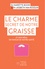 Le Charme secret de notre graisse. Et son rôle en faveur de notre santé