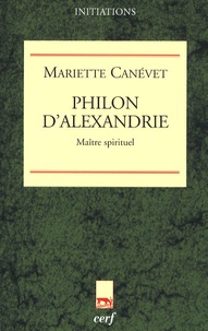 Mariette Canévet - Philon d'Alexandrie - Maître spirituel.