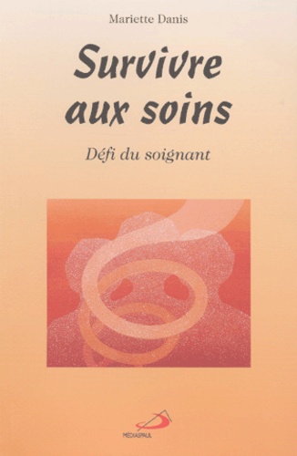 Mariette Danis - Survivre Aux Soins. Defi Du Soignant.