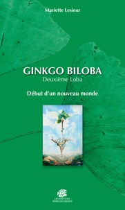 Mariette Lesieur - Ginkgo Biloba : deuxième Loba - Début d'un nouveau monde.