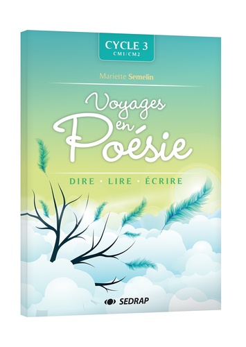 Voyages en poésie Cycle 3 CM1-CM2. Dire, lire, écrire