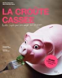 Mariève Desjardins - La croute cassee : recettes simples pour bien manger sans se ruin.