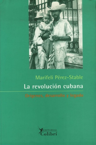 Marifeli Perez- Stable - La Revolucion Cubana: Origenes, Desarrollo y Legado.