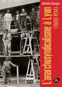 Lanarchosyndicalisme à Lyon (1880-1914)