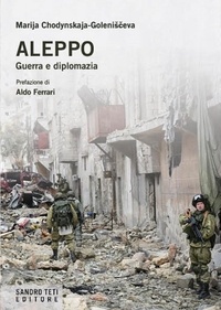 Marija Chodynskaja-Goleniščeva et Aldo Ferrari - Aleppo. Guerra e diplomazia.