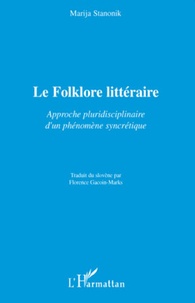 Marija Stanonik - Le Folklore littéraire - Approche pluridisciplinaire d'un phénomène syncrétique.