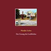 Marijke Lichte - Der Gesang des Lockfisches.