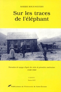 Marijke Roux-Westers - Sur Les Traces De L'Elephant. Narration De Voyages D'Apres Des Recits De Pionnieres Americaines 1840-1860.