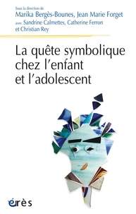 Marika Bergès-Bounes et Jean-Marie Forget - La quête symbolique chez l'enfant et l'adolescent.