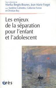 Marika Bergès-Bounes et Jean-Marie Forget - Les enjeux de la séparation pour l’enfant et l’adolescent.