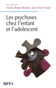 Marika Bergès-Bounes et Jean-Marie Forget - Les psychoses chez l'enfant.