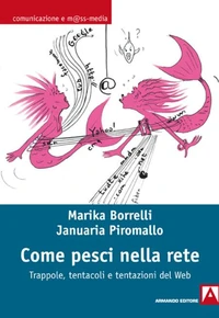 Come pesci nella rete. Trappole, tentacoli e tentazioni del web