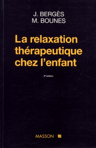 Marika Bounes et Jean Bergès - La Relaxation Therapeutique Chez L'Enfant. 2eme Edition.