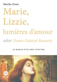 Marika Doux - Marie, Lizzie, lumières d'amour, selon Dante Gabriel Rossetti.