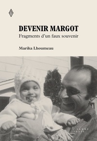 Marika Lhoumeau - Devenir Margot - Fragments d'un faux souvenir.