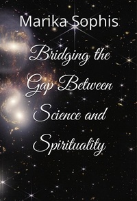  Marika Sophis - Bridging the Gap Between Science and Spirituality - As Above, So Below, #2.