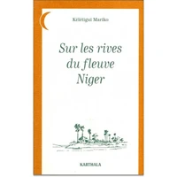 Sur Les Rives Du Fleuve Niger. Contes Saheliens Recueillis En Pays Haoussa, Zarma, Mande, Peul, Manding, Banmanan, Dogon, Touareg, Bornouan, Mossi