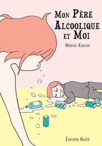 Mariko Kikuchi - Mon père alcoolique et moi.