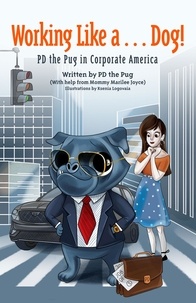  Marilee Joyce - Working Like a...Dog! PD the Pug in Corporate America.