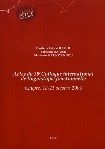 Actes du 30e Colloque international de linguistique fonctionnelle. Chypre, 18-21 octobre 2006