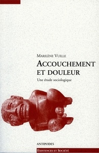 Marilène Vuille - Accouchement et douleur - Une étude sociologique.
