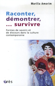 Marilia Dos Santos Amorim - Raconter, démontrer,... survivre - Formes de savoirs et de discours dans la culture contemporaine.