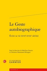 Marilina Gianico et Christine Hammann-Décoppet - Le Geste autobiographique - Ecrire sa vie (XVIIe-XVIIIe siècles).