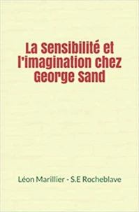 La Sensibilité et l'imagination chez George Sand