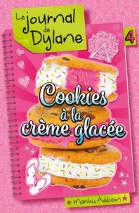 Marilou Addison - Le journal de Dylane Tome 4 : Cookies à la crème glacée.