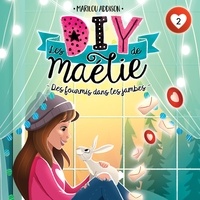 Marilou Addison et Émilie Lévesque - Les DIY de Maélie - tome 2 - Des fourmis dans les jambes.