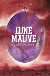 Marilou Aznar - Lune mauve Tome 3 : L'affranchie.
