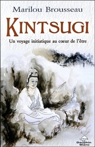 Marilou Brousseau - Kintsugi - Un voyage initiatique au coeur de l'être.
