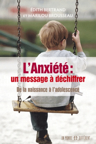 Marilou Brousseau et Edith Bertrand - L'anxiété : message à déchiffrer - De la naissance à l'adolescence.