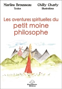 Marilou Brousseau - Les aventures spirituelles du petit moine philosophe.