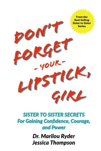 Marilou Ryder - Don't Forget Your Lipstick, Girl: Sister to Sister Secrets for Gaining Confidence, Courage, and Power.