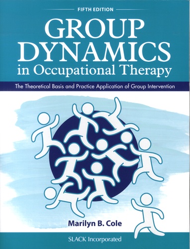 Group Dynamics in Occupational Therapy. The Theoretical Basis and Practice Application of Group Intervention 5th edition