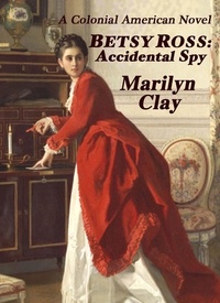  Marilyn Clay - Betsy Ross: Accidental Spy.