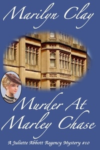  Marilyn Clay - Murder At Marley Chase - A Juliette Abbott Regency Mystery, #10.
