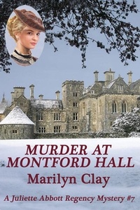  Marilyn Clay - Murder At Montford Hall - A Juliette Abbott Regency Mystery, #7.