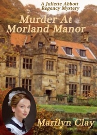  Marilyn Clay - Murder at Morland Manor - A Juliette Abbott Regency Mystery, #1.