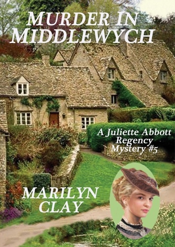  Marilyn Clay - Murder In Middlewych - A Juliette Abbott Regency Mystery, #5.