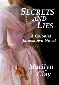  Marilyn Clay - Secrets And Lies: A Colonial Jamestown Novel.