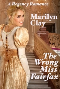  Marilyn Clay - The Wrong Miss Fairfax - A Regency Romance.