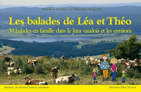 Marilyn Guinet et Martine Stoeckli - Les balades de Léa et Théo - 30 balades en famille dans le Jura vaudois et les environs.