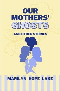  Marilyn Hope Lake - Our Mothers' Ghosts.
