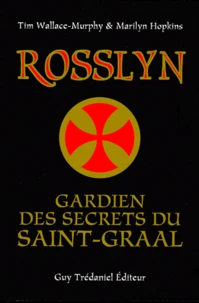 Rosslyn. Gardien Des Secrets Du Saint-Graal