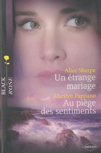 Marilyn Pappano et Alice Sharpe - Un étrange mariage ; Au piège des sentiments.